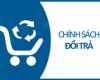 Chính Sách Đổi Trả Hàng Hóa